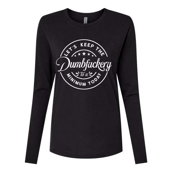 Let Is Keep The Dumbfuckery To Minimum Today Coworker Womens Cotton Relaxed Long Sleeve T-Shirt