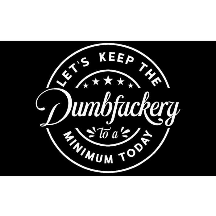 Let Is Keep The Dumbfuckery To Minimum Today Coworker Bumper Sticker