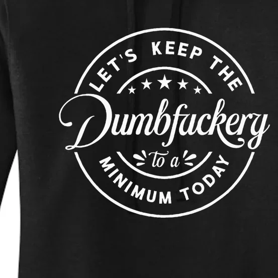 Let Is Keep The Dumbfuckery To Minimum Today Coworker Women's Pullover Hoodie