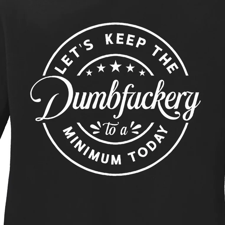 Let Is Keep The Dumbfuckery To Minimum Today Coworker Ladies Long Sleeve Shirt