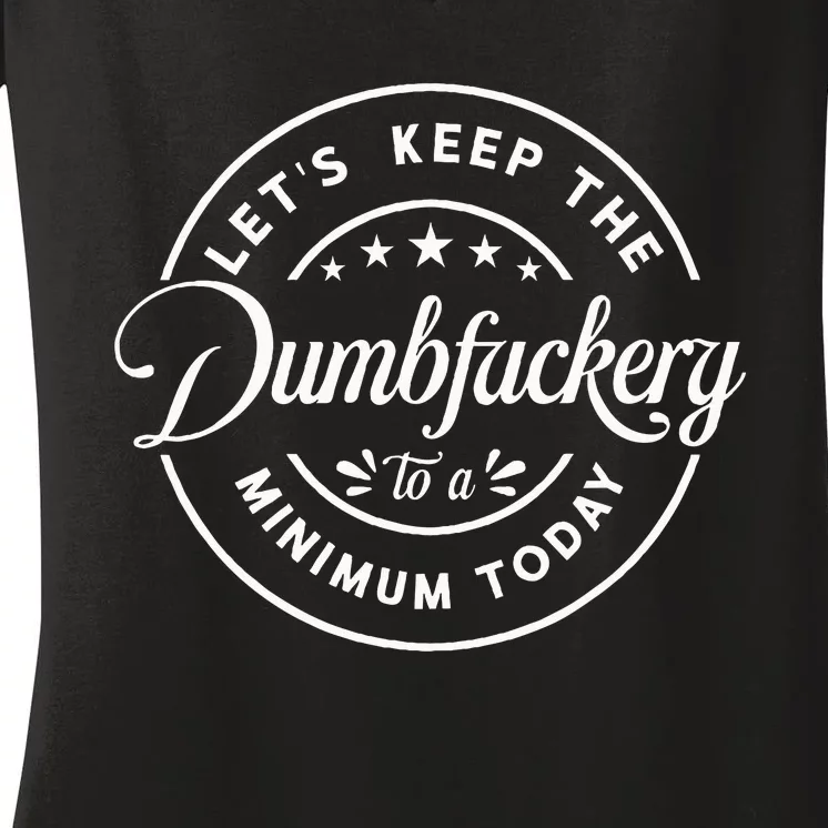 Let Is Keep The Dumbfuckery To Minimum Today Coworker Women's V-Neck T-Shirt