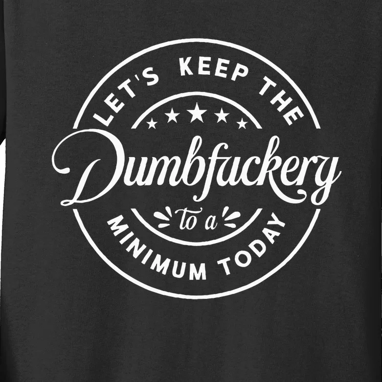 Let Is Keep The Dumbfuckery To Minimum Today Coworker Kids Long Sleeve Shirt