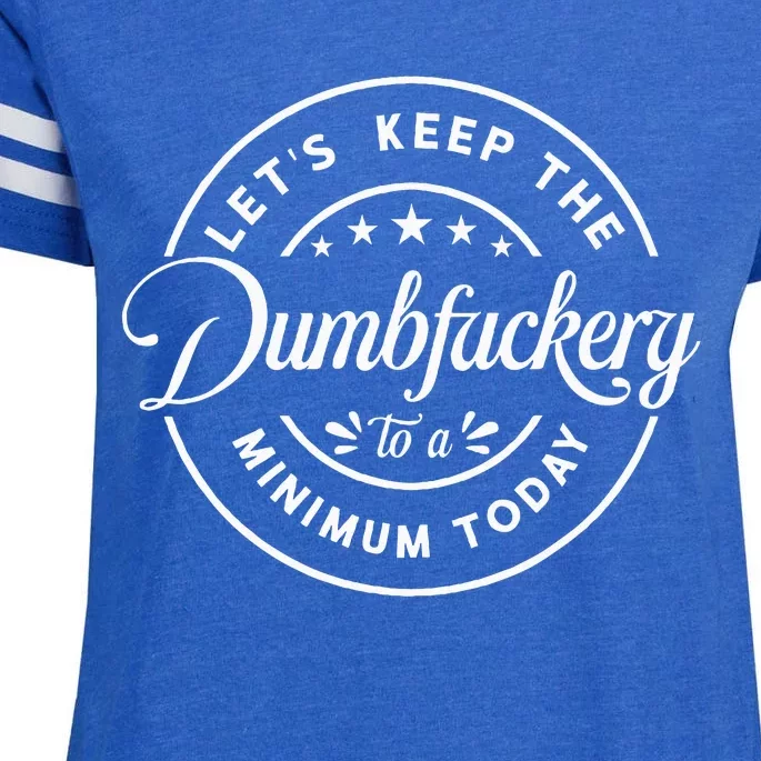 Let Is Keep The Dumbfuckery To Minimum Today Coworker Enza Ladies Jersey Football T-Shirt