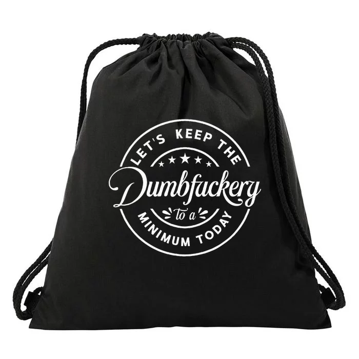 Let Is Keep The Dumbfuckery To Minimum Today Coworke Drawstring Bag