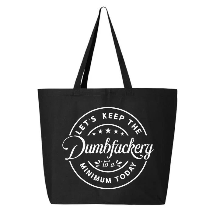 Let Is Keep The Dumbfuckery To Minimum Today Coworke 25L Jumbo Tote