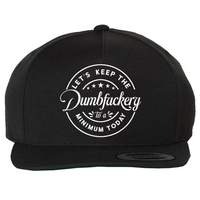 Let Is Keep The Dumbfuckery To Minimum Today Coworke Wool Snapback Cap