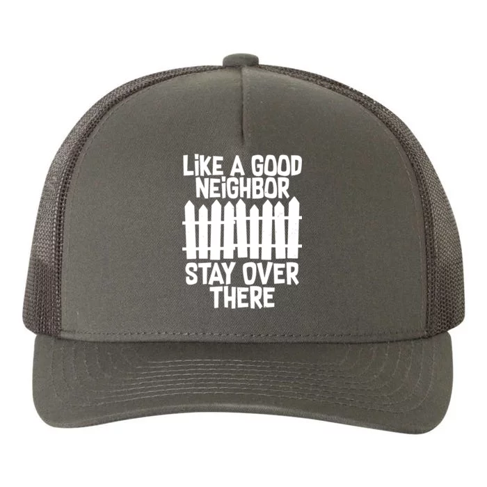 Like A Good Neighbor Stay Over There Yupoong Adult 5-Panel Trucker Hat