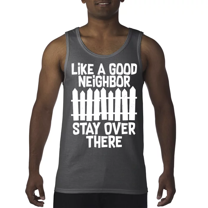 Like A Good Neighbor Stay Over There Tank Top