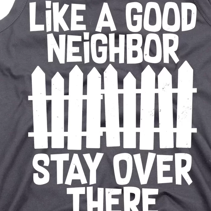 Like A Good Neighbor Stay Over There Tank Top