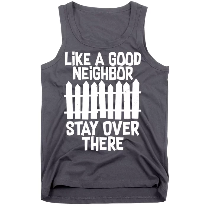 Like A Good Neighbor Stay Over There Tank Top