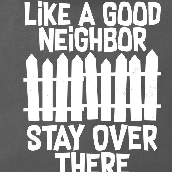 Like A Good Neighbor Stay Over There Zip Tote Bag