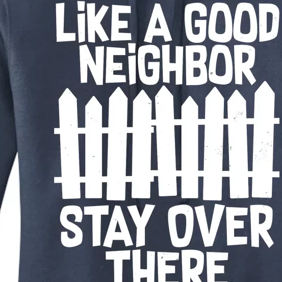 Like A Good Neighbor Stay Over There Women's Pullover Hoodie