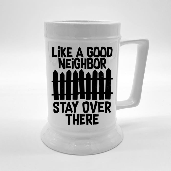 Like A Good Neighbor Stay Over There Front & Back Beer Stein