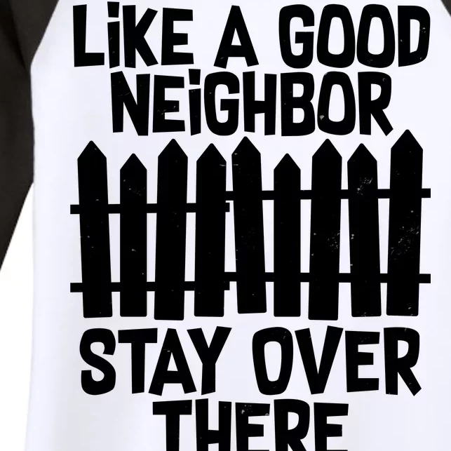 Like A Good Neighbor Stay Over There Women's Tri-Blend 3/4-Sleeve Raglan Shirt