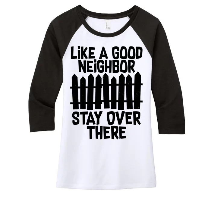 Like A Good Neighbor Stay Over There Women's Tri-Blend 3/4-Sleeve Raglan Shirt