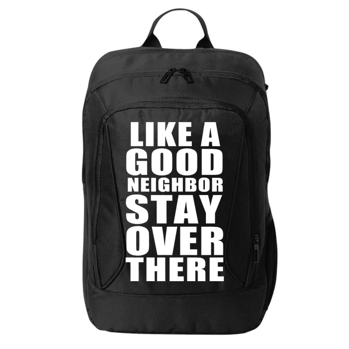 Like A Good Neighbor Stay Over There Funny City Backpack