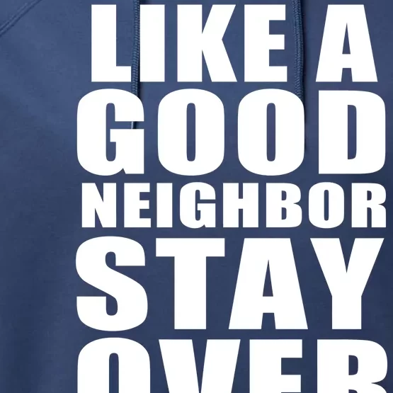 Like A Good Neighbor Stay Over There Funny Performance Fleece Hoodie