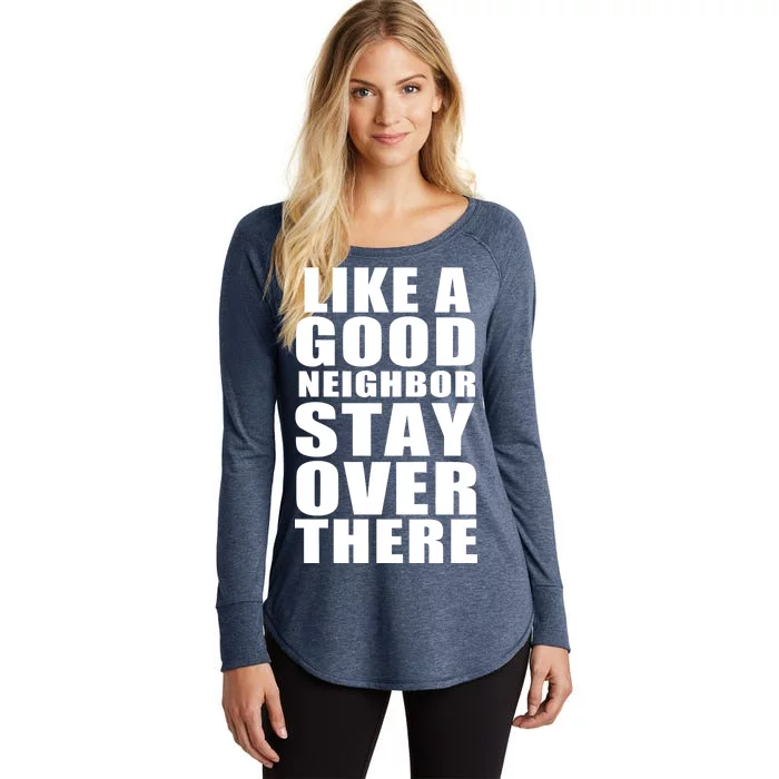 Like A Good Neighbor Stay Over There Funny Women's Perfect Tri Tunic Long Sleeve Shirt