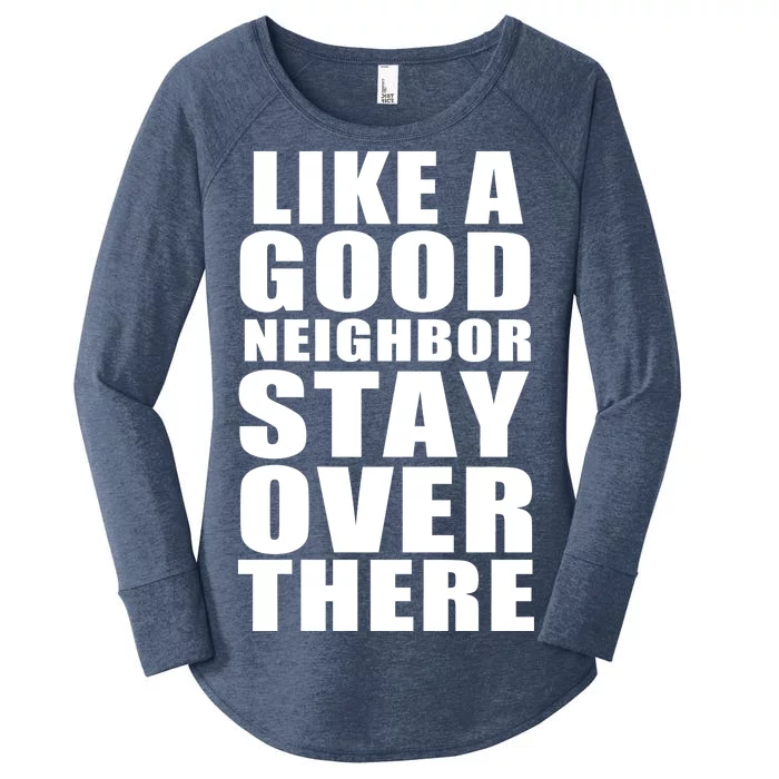 Like A Good Neighbor Stay Over There Funny Women's Perfect Tri Tunic Long Sleeve Shirt