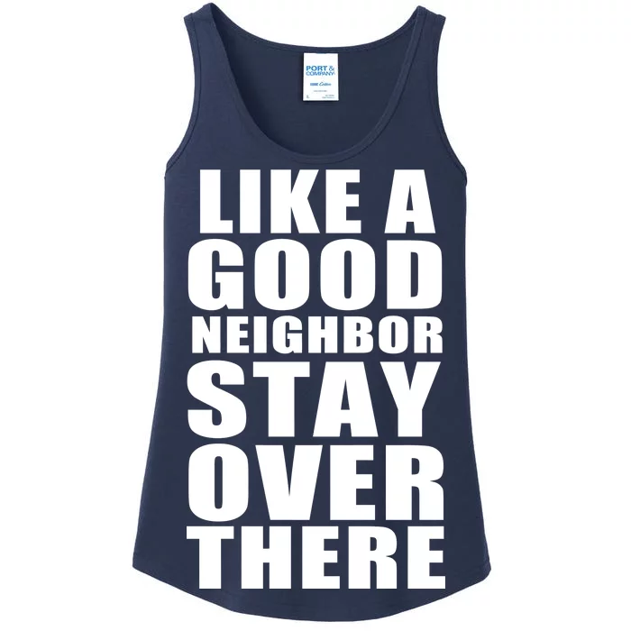 Like A Good Neighbor Stay Over There Funny Ladies Essential Tank