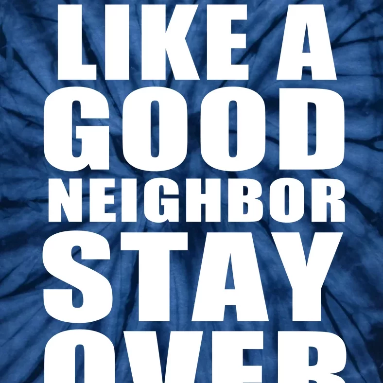 Like A Good Neighbor Stay Over There Funny Tie-Dye T-Shirt