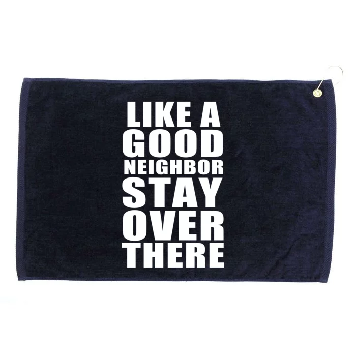 Like A Good Neighbor Stay Over There Funny Grommeted Golf Towel