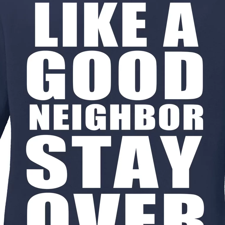 Like A Good Neighbor Stay Over There Funny Ladies Long Sleeve Shirt