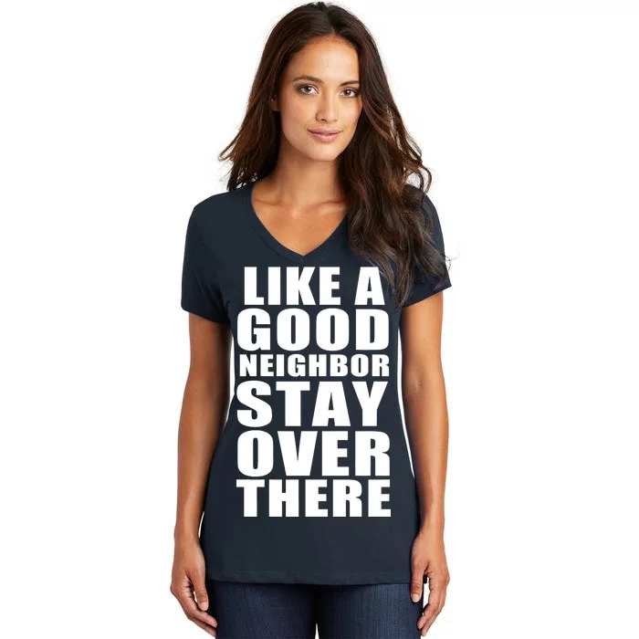 Like A Good Neighbor Stay Over There Funny Women's V-Neck T-Shirt