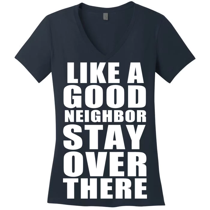 Like A Good Neighbor Stay Over There Funny Women's V-Neck T-Shirt