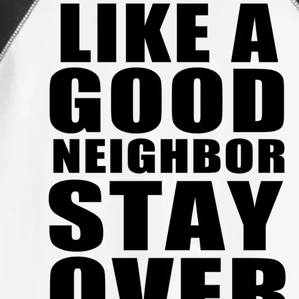 Like A Good Neighbor Stay Over There Funny Toddler Fine Jersey T-Shirt