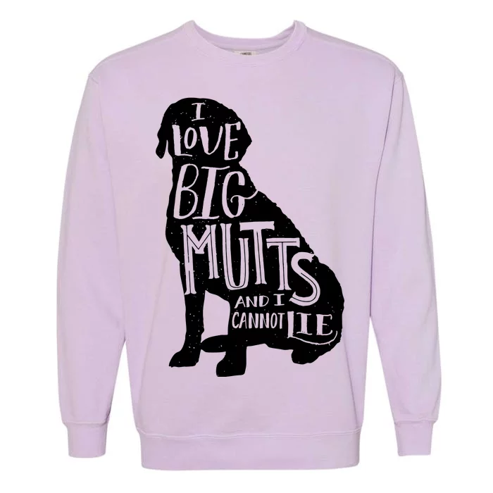 Like Big Mutts and I Cannot Lie Garment-Dyed Sweatshirt