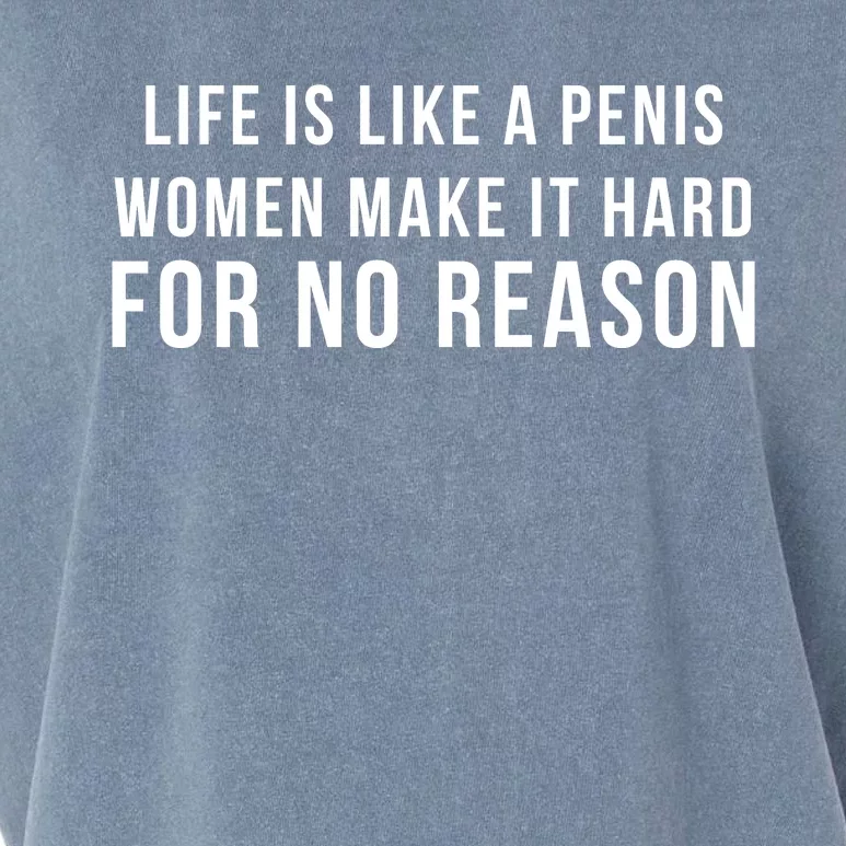 Life Is Like A Penis Wom En Make It Hard For No Reason Garment-Dyed Women's Muscle Tee