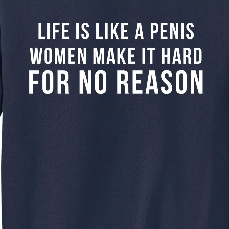 Life Is Like A Penis Wom En Make It Hard For No Reason Sweatshirt