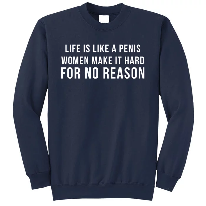 Life Is Like A Penis Wom En Make It Hard For No Reason Sweatshirt