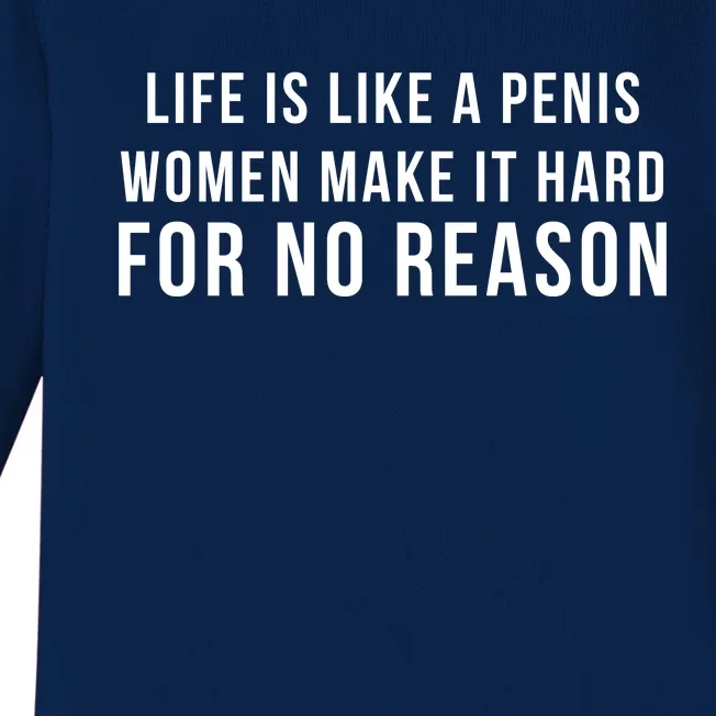 Life Is Like A Penis Wom En Make It Hard For No Reason Baby Long Sleeve Bodysuit