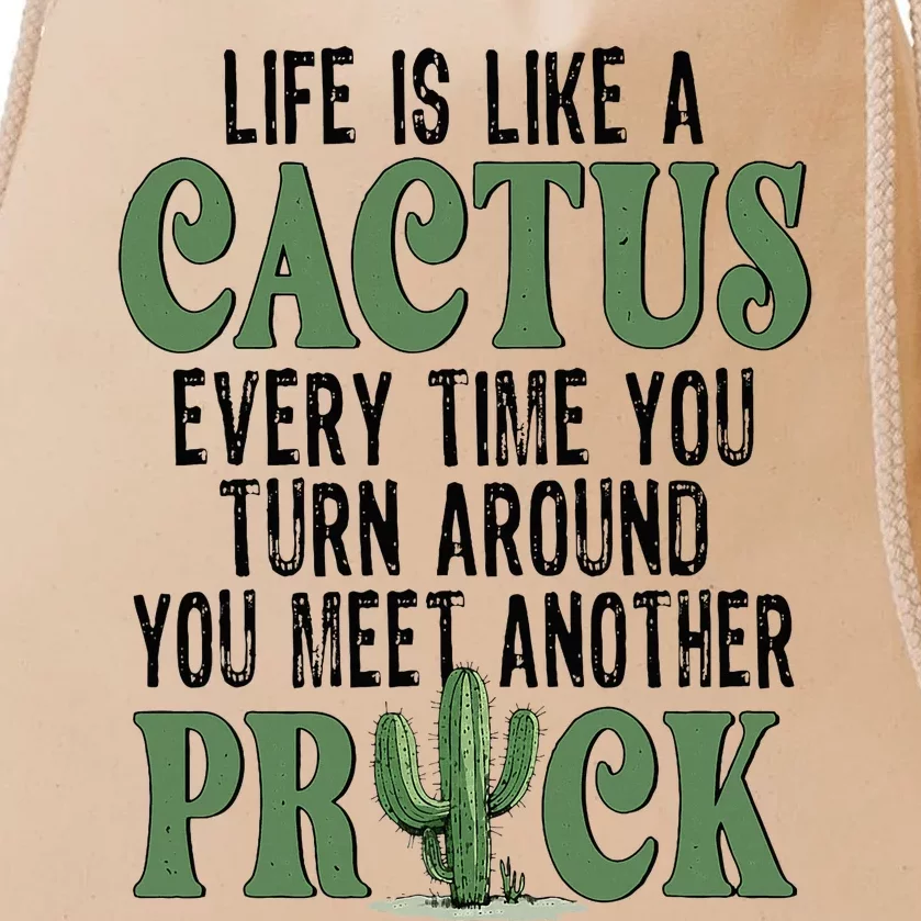 Life Is Like A Cactus Every Time You Turn Around Drawstring Bag