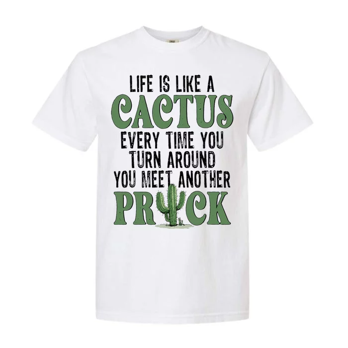 Life Is Like A Cactus Every Time You Turn Around Garment-Dyed Heavyweight T-Shirt