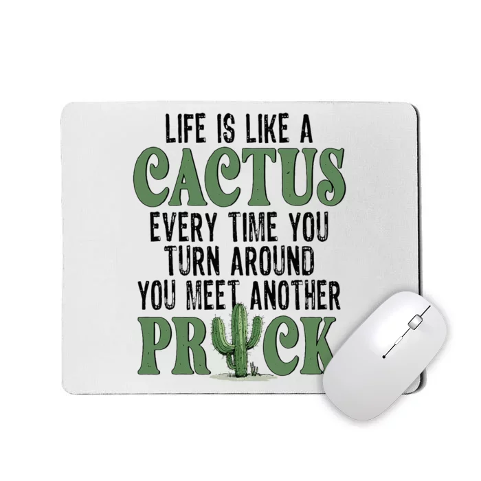 Life Is Like A Cactus Every Time You Turn Around Mousepad