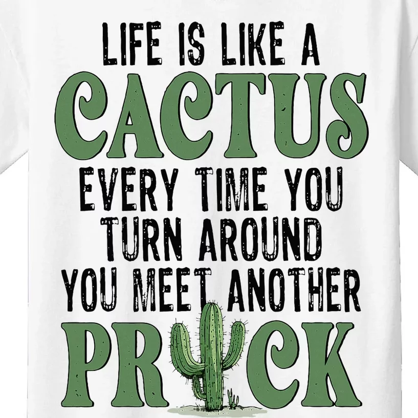 Life Is Like A Cactus Every Time You Turn Around Kids T-Shirt