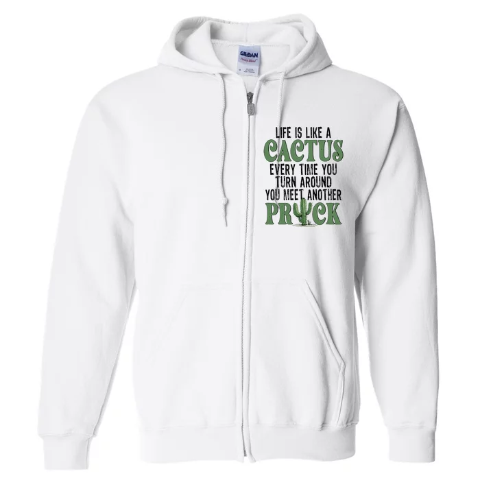 Life Is Like A Cactus Every Time You Turn Around Full Zip Hoodie