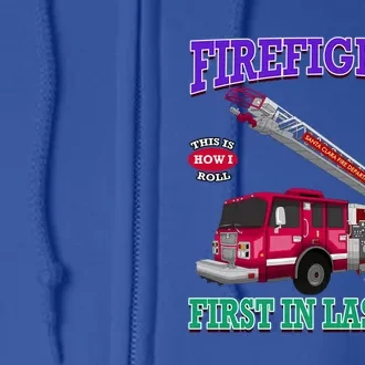 Last In Last Out Fire Truck Firefighter Novelty Gift Meaningful Gift Full Zip Hoodie