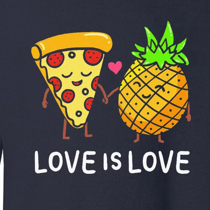 Love Is Love Pineapple Pizza Forbidden Hawaiian Foodie Gift Toddler Sweatshirt