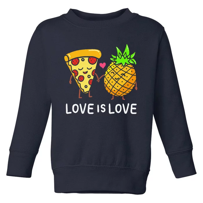 Love Is Love Pineapple Pizza Forbidden Hawaiian Foodie Gift Toddler Sweatshirt