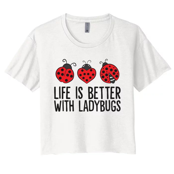 Ladybug Insects Life Is Better With Ladybugs Women's Crop Top Tee