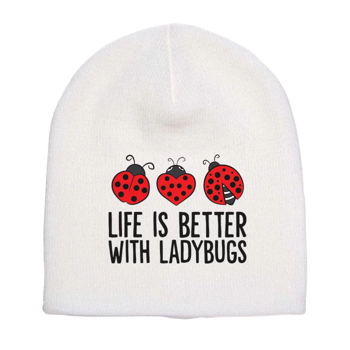 Ladybug Insects Life Is Better With Ladybugs Short Acrylic Beanie