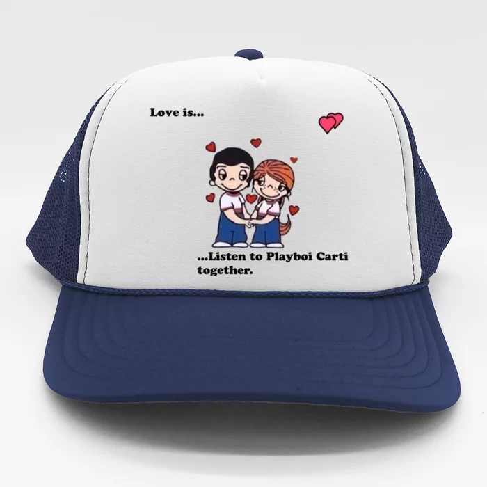 Love Is Listen To Playboi Carti Together Trucker Hat