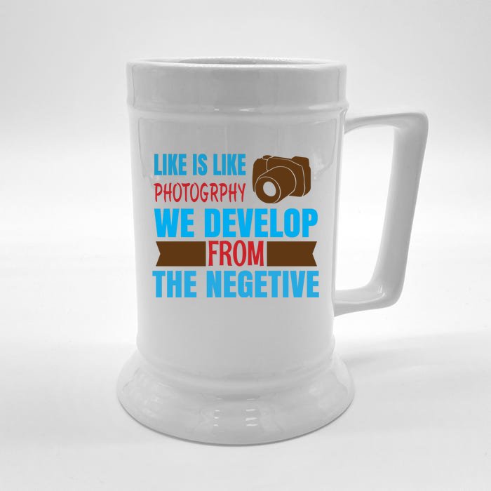 Life Is Like Photography We Develop From The Negetive Front & Back Beer Stein