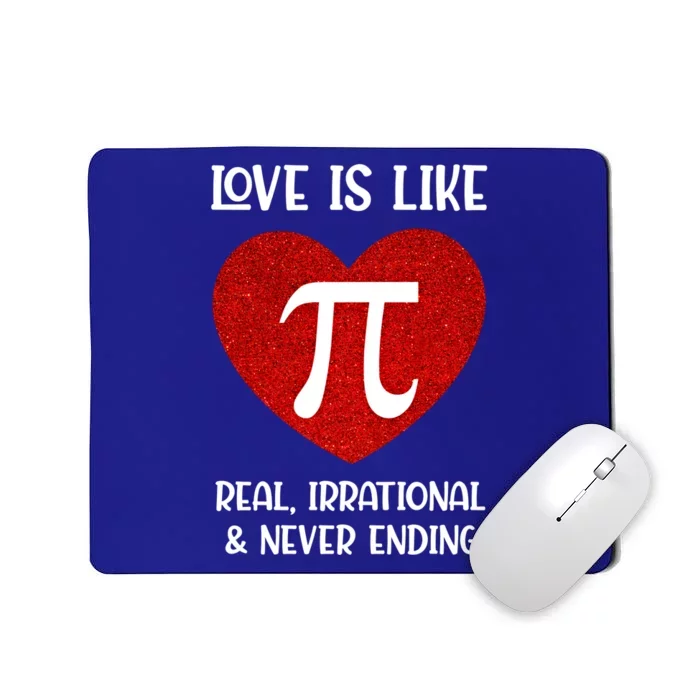 Love Is Like Pi Real Irrational And Never Ending Math Teacher Cute Gift Mousepad