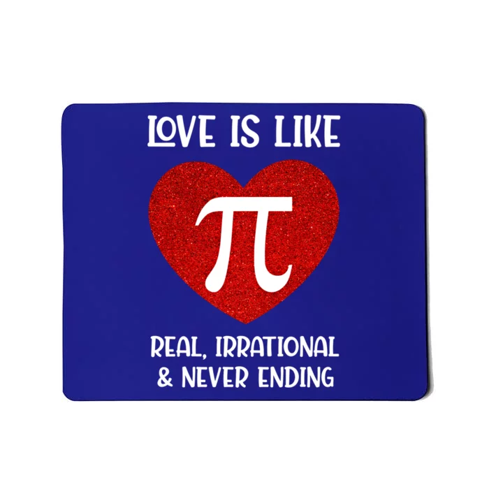 Love Is Like Pi Real Irrational And Never Ending Math Teacher Cute Gift Mousepad