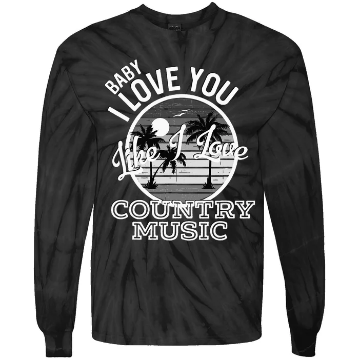 Like I Love Country Music Country Song Lyrics Tie-Dye Long Sleeve Shirt